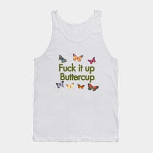 f**k it up buttercup Tank Top